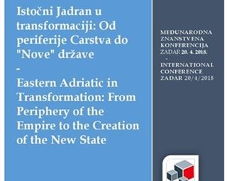 Istočni Jadran u transformaciji: Od periferije Carstva do "Nove" države  Eastern Adriatic in Transformation: From Periphery of the Empire to the Creation of the New State